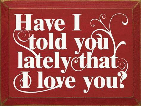 Have I Told You Lately That I Love You Textual Art Plaque Most