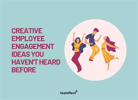 10 Creative Employee Engagement Ideas You Havent Heard Before