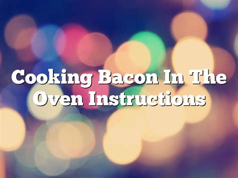 Cooking Bacon In The Oven Instructions April 2023