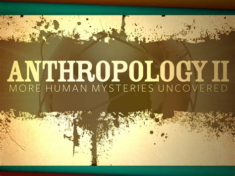 Anthropology Ii More Human Mysteries Uncovered Edynamic Learning