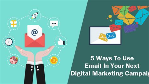 5 Ways To Use Email In Your Next Digital Marketing Campaign J
