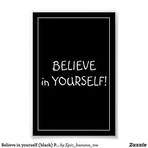 Believe In Yourself Black Poster Make Your Own Poster Modern Artwork