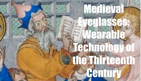 Medieval Eyeglasses Wearable Technology Of The Thirteenth Century