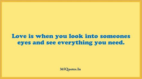 Love Is When You Look Into Someones Eyes And See Everything You Need