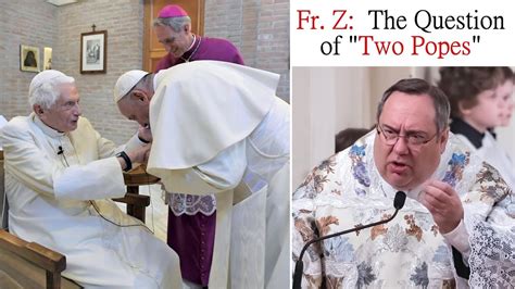 Fr Z The Question Of Two Popes Youtube