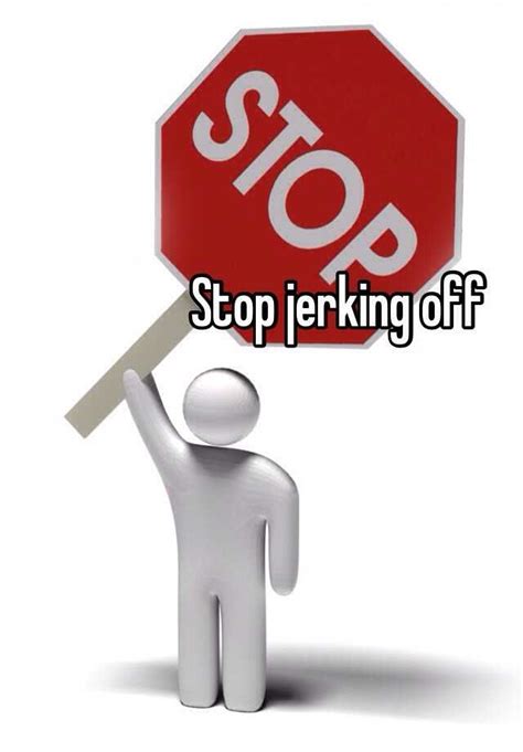 Stop Jerking Off