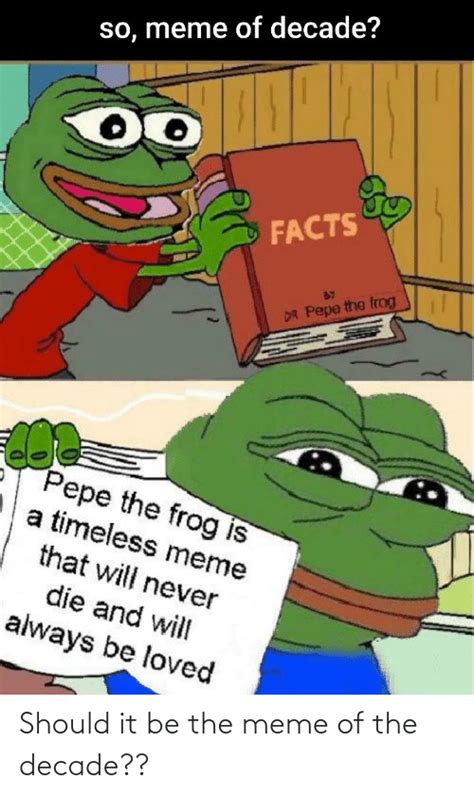 So Meme Of Decade Facts Dr Pepe The Frog Pepe The Frog Is A Timeless