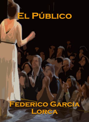 El Público Federico Garcia Lorca 1933 Dramascara
