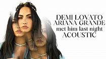 Demi Lovato - Met Him Last Night (feat. Ariana Grande) [Acoustic] - YouTube