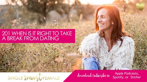 201 When Is It Right To Take A Break From Dating Dating Help With Single Smart Female