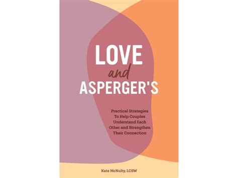 Love And Aspergers Practical Strategies To Help Couples Understand Each Other And Strengthen