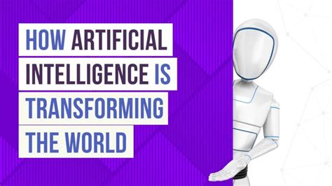 How Artificial Intelligence Is Transforming The World Full Guide