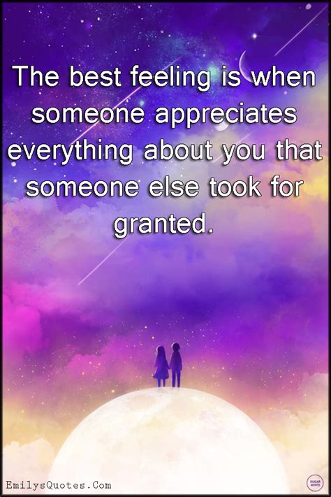 The Best Feeling Is When Someone Appreciates Everything About You That