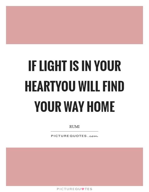 If Light Is In Your Heartyou Will Find Your Way Home Picture Quotes
