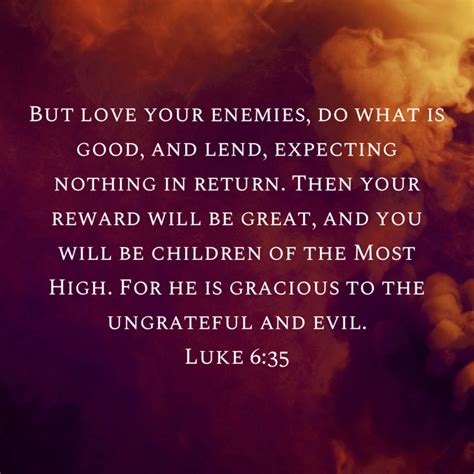 Luke 635 But Love Your Enemies Do What Is Good And Lend Expecting