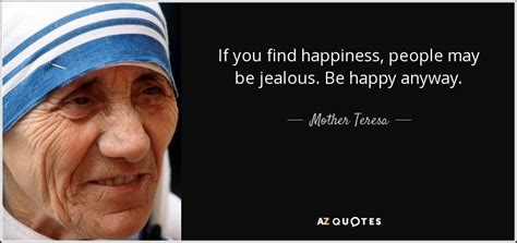 Mother Teresa Quote If You Find Happiness People May Be Jealous Be