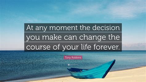 Tony Robbins Quote “at Any Moment The Decision You Make Can Change The