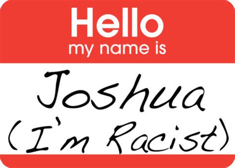 (yeah, yeah, yeah!) привет детки! Hi, My Name is Joshua. I'm Racist. - The Good Men Project