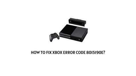 What Is Xbox Error Code 8015190e And How To Fix It Invest Records