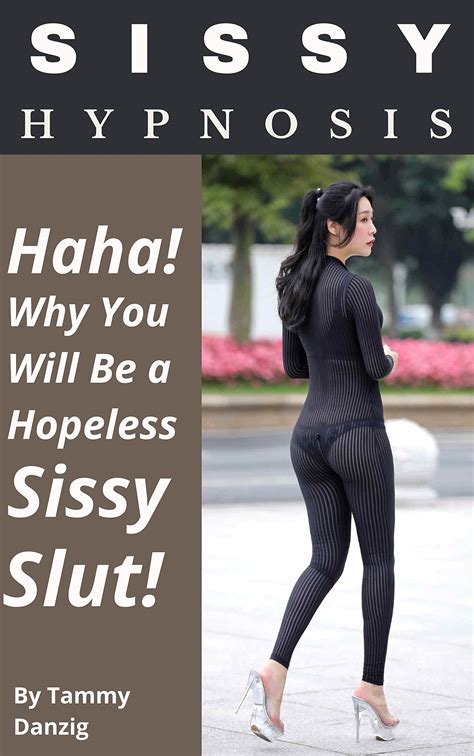 Sissy Hypnosis Haha Why You Will Be A Hopeless Sissy Slut By Tammy Danzig Goodreads