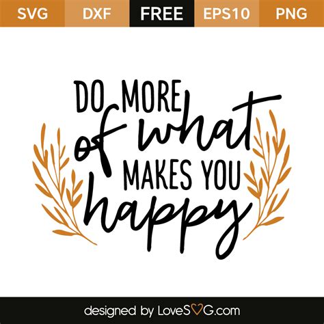 The good news is that you can increase your own happiness quotient by doing these 14 things that make people happy. Do more of what makes you happy | Lovesvg.com
