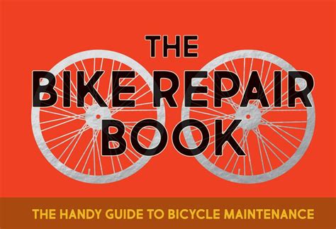 The Bike Repair Book The Handy Guide To Bicycle Maintenance