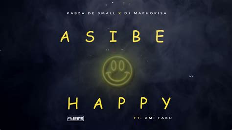 Kabza De Small X Dj Maphorisa Asibe Happy Ft Ami Faku Visualiser