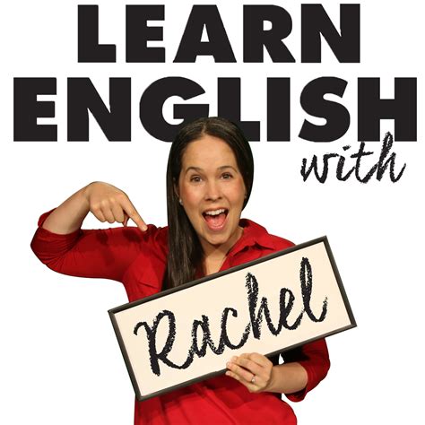 Conversation And Pronunciation Learn English With The Rachels English Podcast Listen Via