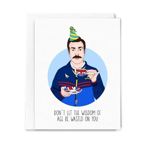 Repop Ts Ted Lasso Dont Let Wisdom Of Age Be Wasted Birthday Card