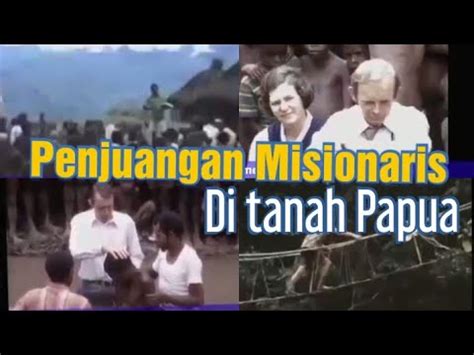 Perjuangan Penginjilan Misionaris Di Tanah Papua Youtube