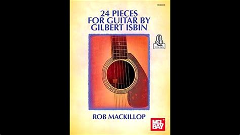 24 Pieces For Guitar By Gilbert Isbin Rob Mackillop Mel Bay Youtube