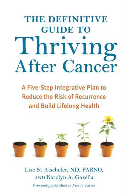 The Definitive Guide To Thriving After Cancer A Five Step Integrative