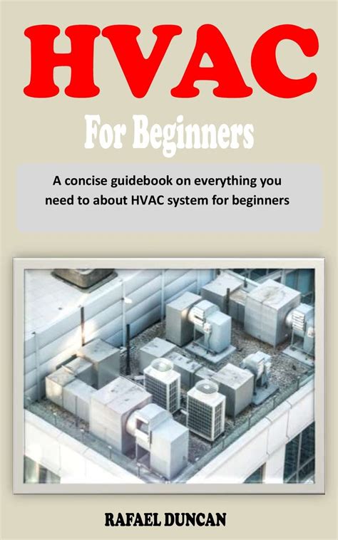 HVAC FOR BEGINNERS A Concise HVAC System Guidebook By RAFAEL DUNCAN