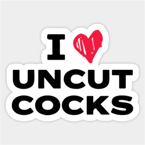 I Heart Uncut Cocks I Heart Uncut Cocks Sticker Teepublic