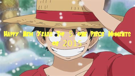 Happy New Years Top 5 One Piece Moments Of 2015 Youtube