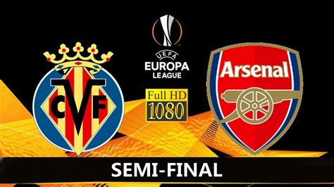 Villarreal Vs Arsenal Uefa Europa League Semi Final 2021 Youtube