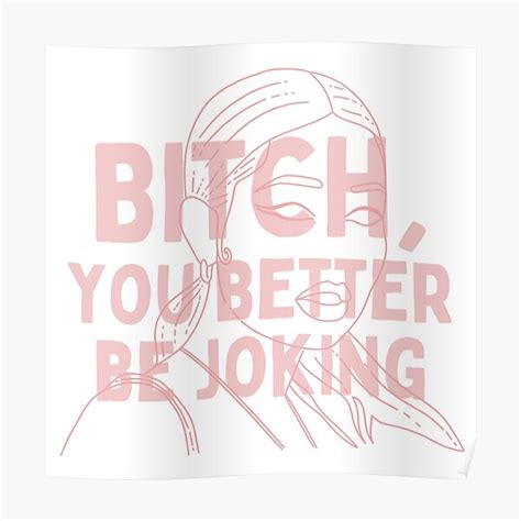 Euphoria Quote Maddy Bitch You Better Be Joking Poster By