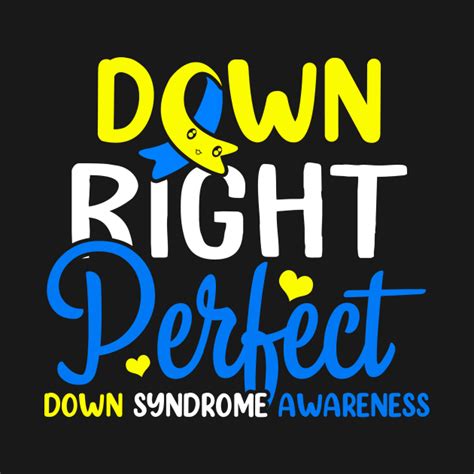 Down Syndrome Awareness Shirt Down Right Perfect T Shirt Down