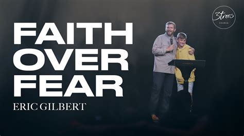 Faith Over Fear Eric Gilbert Youtube