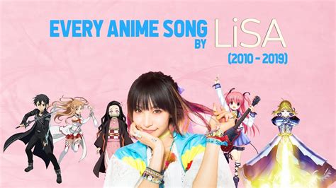 Every Anime Song By Lisa 2010 2019 Youtube