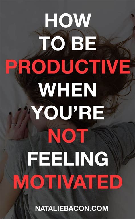 How To Be Productive When Youre Not Feeling Motivated Motivation