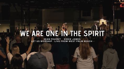 We Are One In The Spirit Sean Feucht Eddie James West Palm Beach