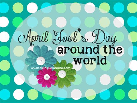April Fool's Day Traditions Around the World - Trilingual Mama | April fools day, April fools 