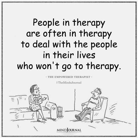 People In Therapy Are Often In Therapy Therapy Quotes Psychology Quotes Funny Quotes