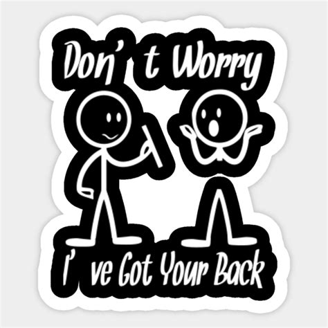 Dont Worry Ive Got Your Back Dont Worry Ive Got Your Back Sticker