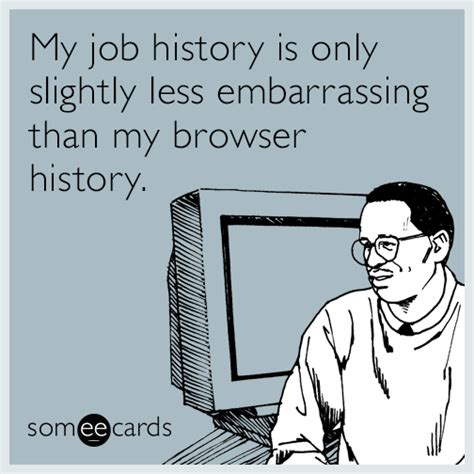 My Job History Is Only Slightly Less Embarrassing Than My Browser History Workplace Ecard