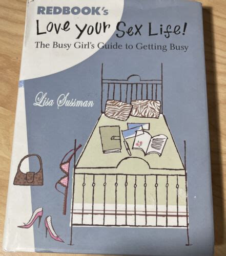 Love Your Sex Life The Busy Girl S Guide To Getting Busy By Lisa Sussman 2006 Hardcover
