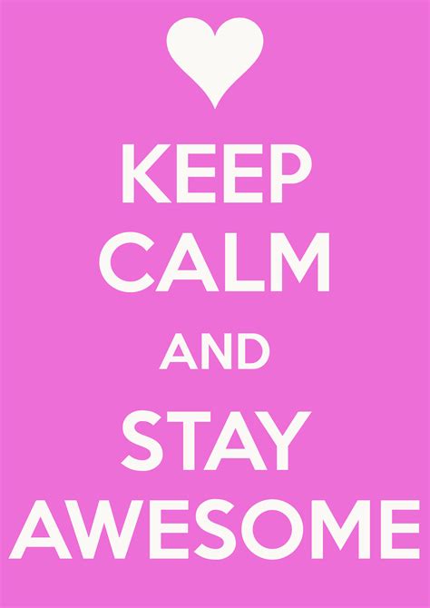 Keep Calm And Stay Awesome Keep Calm Quotes Calm Quotes Keep Calm And Smile