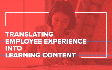 Translating Employee Experience Into Learning Content