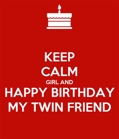Keep Calm Girl And Happy Birthday My Twin Friend Poster Yypok Keep
